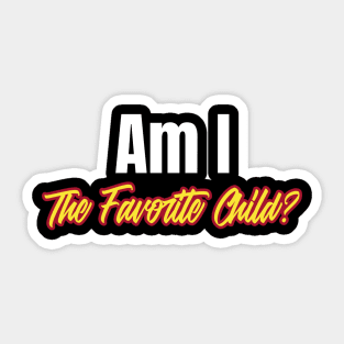 Am I the Favorite Child? Funny Favorite Child Sticker